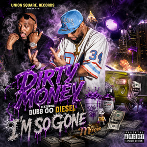 I'M SO GONE by DIRTY MONEY, DUBB GO DIESEL