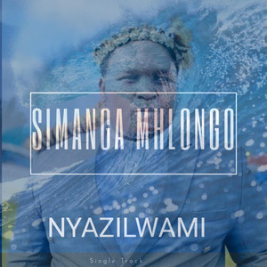 Simanga Mhlongo - Nyazilwami-Ngibambe