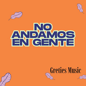 No andamos en gente by Greties Music