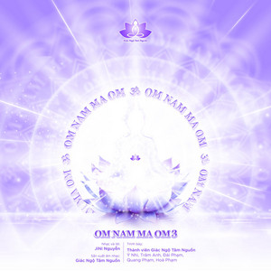 OM NAM MA OM 3 by Giác Ngộ Tâm Nguồn Official