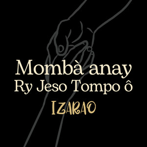 Mombà Anay, Ry Jeso Tompo Ô by Izarao