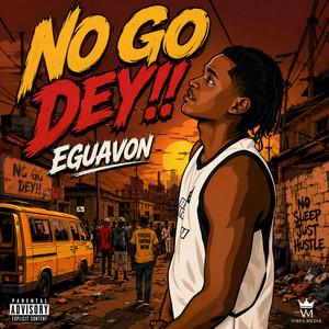 No Go Dey by Eguavon, Vibes Media