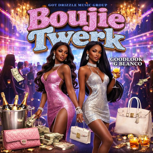 Boujie Twerk by DJ Drizzle, GoodLook, G.Blanco