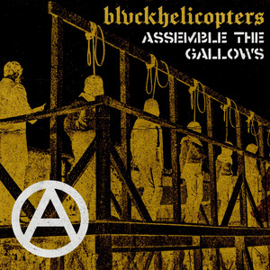 Assemble the Gallows by BLVCKHELICOPTERS