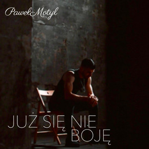 Paweł Motyl - JUŻ SIĘ NIE BOJĘ