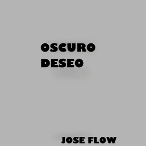Oscuro Deseo by Jose FLow