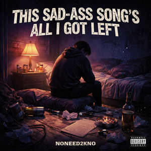 This Sad Ass Songs All I Got Left by NONEED2KNO
