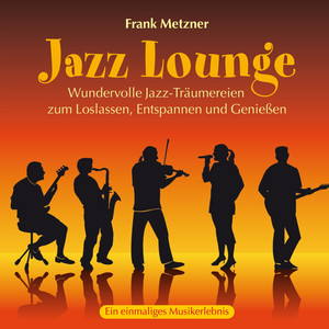 Jazz Lounge (Wundervolle Jazz-Träumereien zum Loslassen, Entspannen und Genießen)