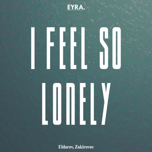 I Feel So Lonely by Eldarov, Zakirovec