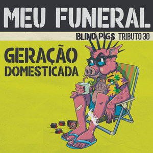 Geração Domesticada by Blind Pigs, Meu Funeral