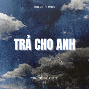 Trả Cho Anh - Beat ThahTrung Remix by Khánh Cường, ThahTrung