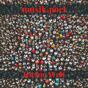 Kleine Welt by musik.poet