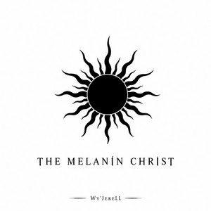 The Melanin Christ by WY'JERELL
