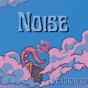 NOISE by Engraved