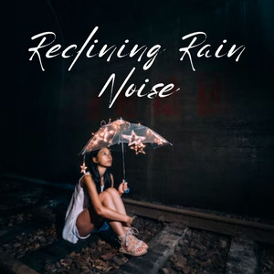 Reclining Rain Noise album