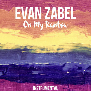 On My Rainbow - Extended Instrumental by Evan Zabel