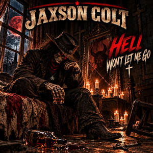 Hell Won’t Let Me Go by Jaxson Colt