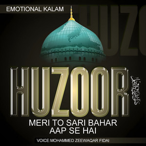 ⁠⁠Huzoor Meri to Sari Bahar Aap Se Hai by Mohammed Zeewaqar Fidai