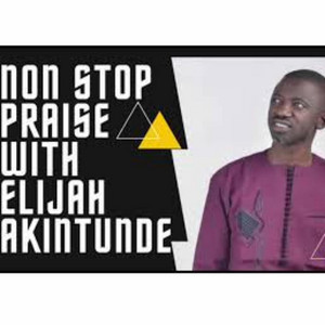 Elijah Akintunde - Non Stop Praise