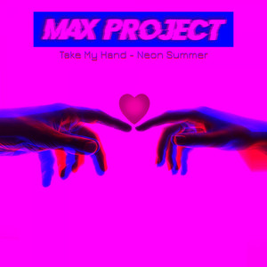 Take My Hand - Neon Summer by Max Project