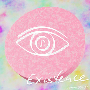 EXISTENCE by J.DOOM