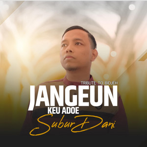 Subur Dani - Jangeun Keu Adoe (Tribute To Bidjeh)
