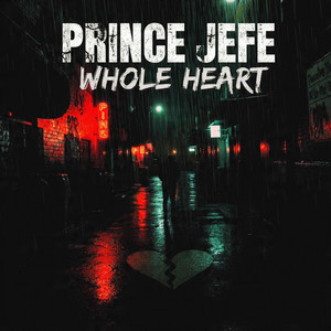 WHOLEHEART by Prince Jefe