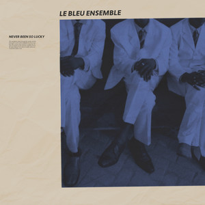 Never Been So Lucky by Le Bleu Ensemble