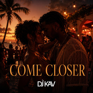 Come Closer by DJ Kav