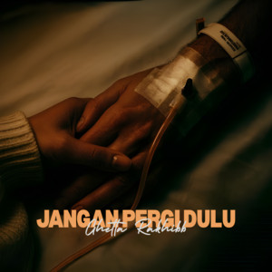 Jangan Pergi Dulu by Ghetta Rakhibb