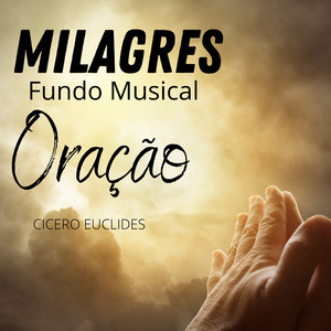 Cicero Euclides - Milagres (Fundo Musical Para Oração Forte)