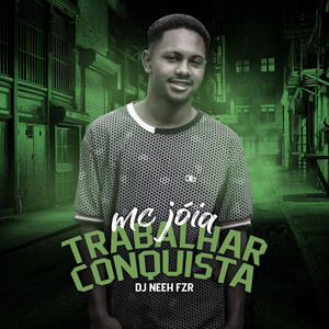 MC Jóia - Trabalhar Conquista (feat. DJ Neeh FZR)