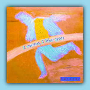 I mean, I like you by Pa!nter