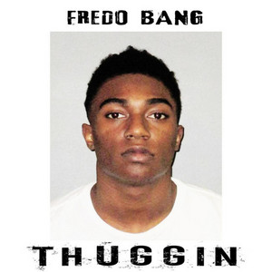 Thuggin' by Fredo Bang