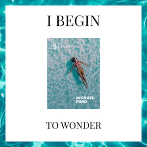 I Begin to Wonder by Michael Ford
