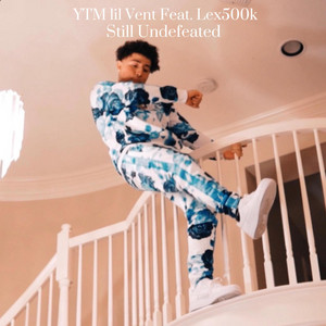 Still Undefeated by Lex500k, Ytm lil vent