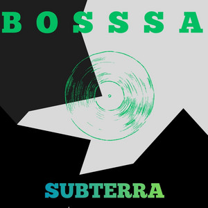 SUBTERRA by BOSSSA