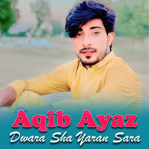 Aqib Ayaz - Dwara Sha Yaran Sara