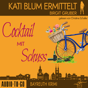 Cocktail mit Schuss [Kati Blum ermittelt, Band 4 (ungekürzt)]