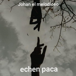 Echen paca by Johan el melodioso