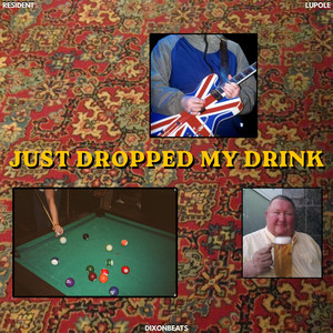 Just Dropped My Drink by RESIDENT, DixonBeats, Lupole