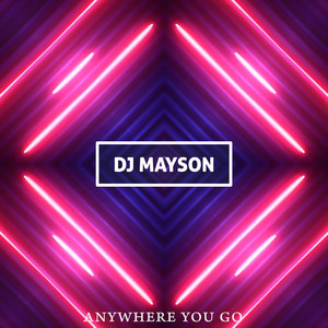 Anywhere You Go by DJ Mayson