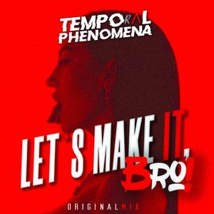 Temporal Phenomena — Let`s Make it Bro!Vol. 1