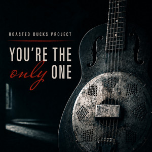 You're the Only One by Roasted Ducks Project
