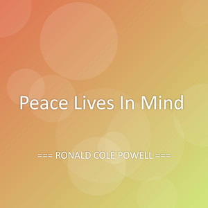 Peace Lives In Mind by RONALD COLE POWELL