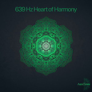 639 Hz Heart of Harmony by AuraTunes