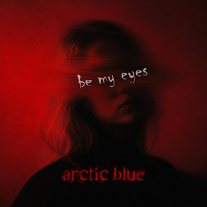 Be my eyes by Arctic Blue