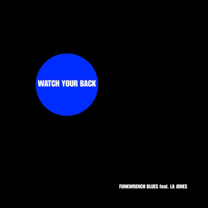 Watch Your Back by Funkwrench Blues, LA Jones