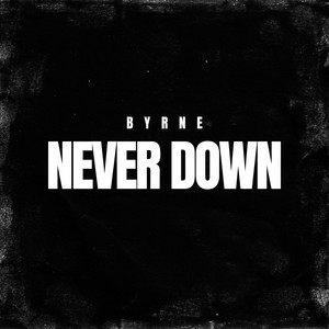 Never Down by Byrne
