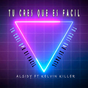 Tu Crees Que Es Facil by Alsidy, Kelvin Killer